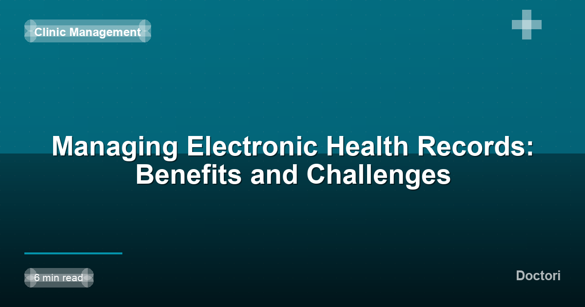 Managing Electronic Health Records: Benefits and Challenges