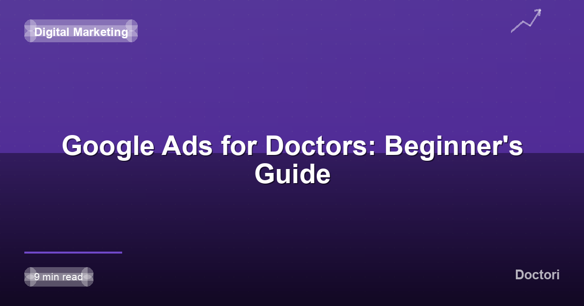 Google Ads for Doctors: Beginner's Guide