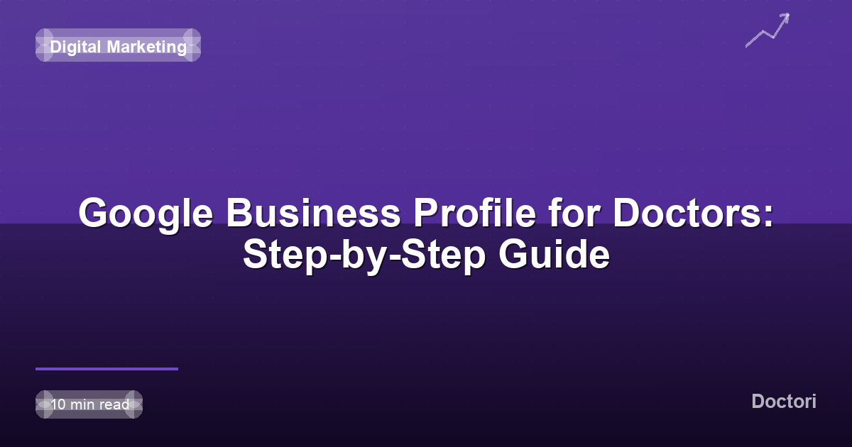 Google Business Profile for Doctors: Step-by-Step Guide