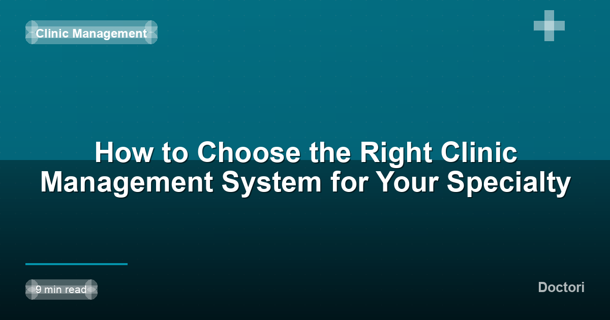 How to Choose the Right Clinic Management System for Your Specialty