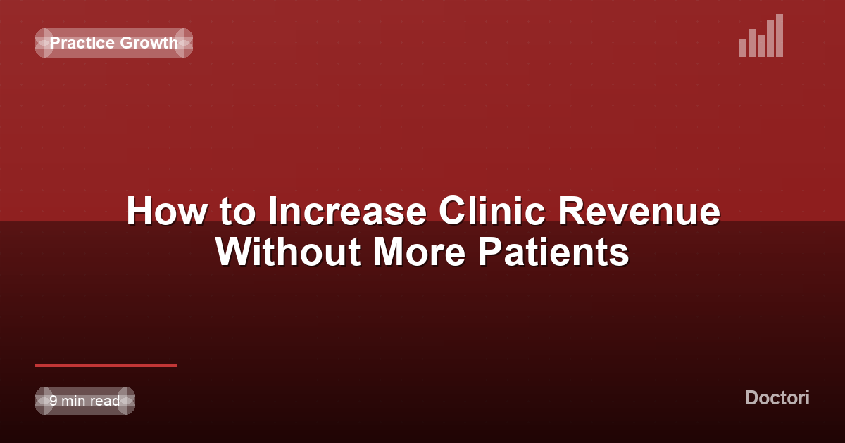 How to Increase Clinic Revenue Without More Patients