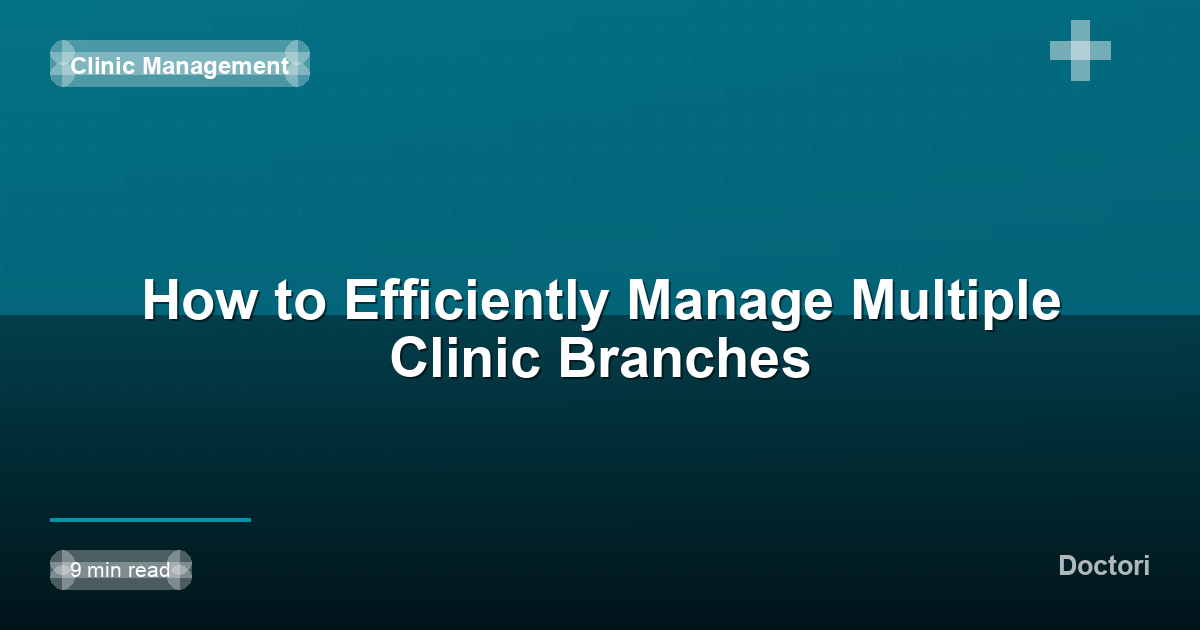 How to Efficiently Manage Multiple Clinic Branches