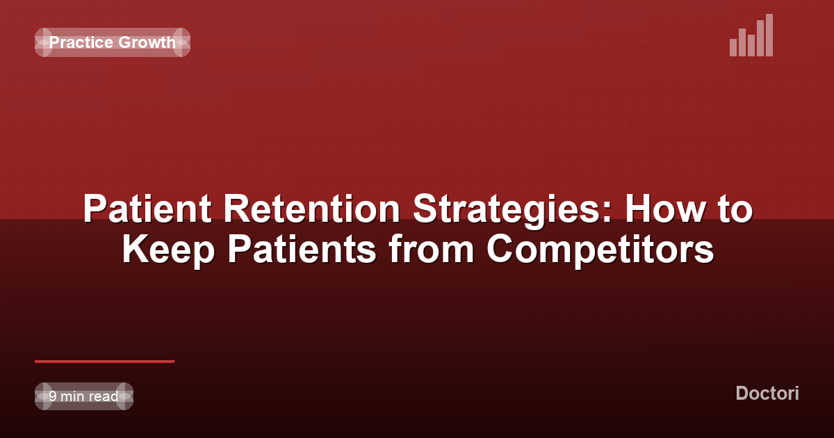 Patient Retention Strategies: How to Keep Patients from Competitors