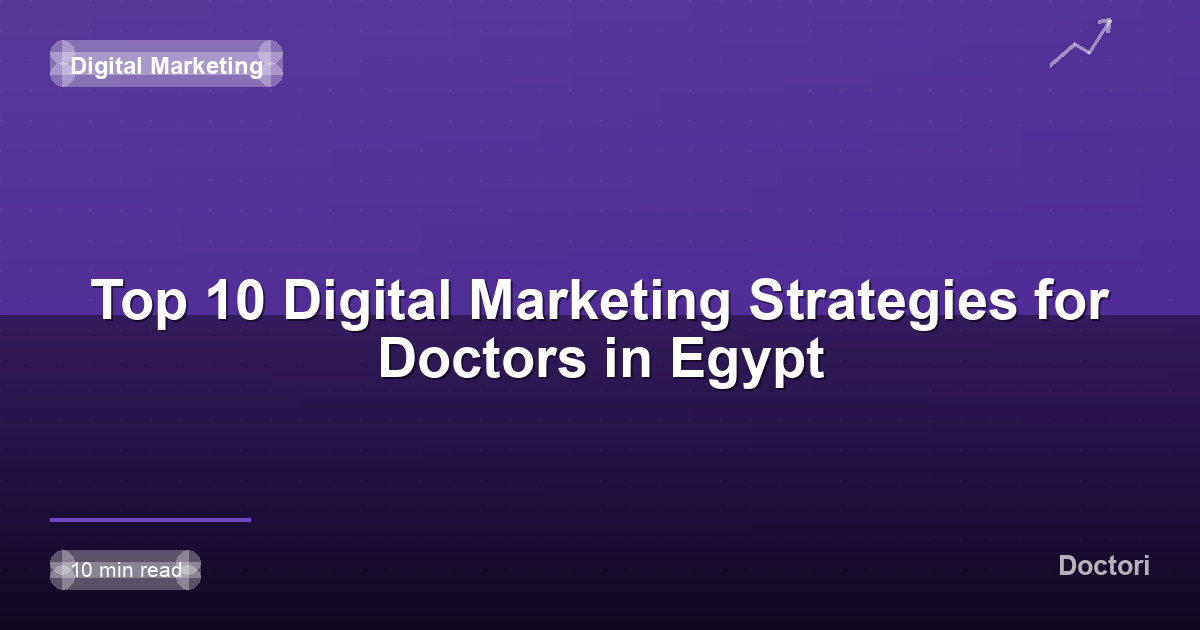 Top 10 Digital Marketing Strategies for Doctors in Egypt